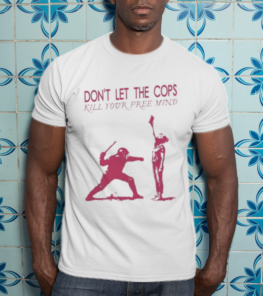 Don't Let The Cops Kill Your Free Mind Distressed Silhouette Fight Rebellion T-Shirt
