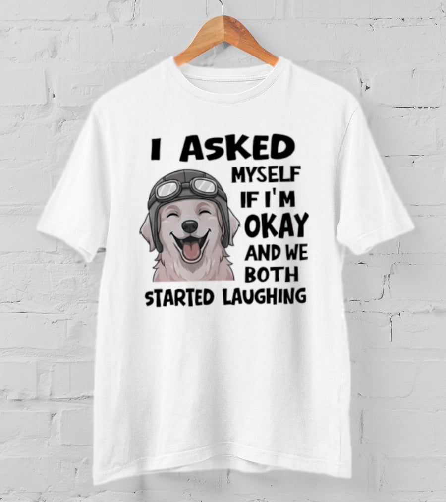 I Asked Myself If I'm Okay And We Both Started Laughing Golden Retriever T-Shirt