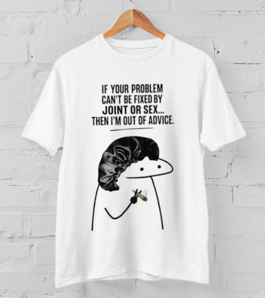 If Your Problem Can't Be Fixed By Joint Or Sex Then I'm Out Of Advice Stick Figure Humor T-Shirt