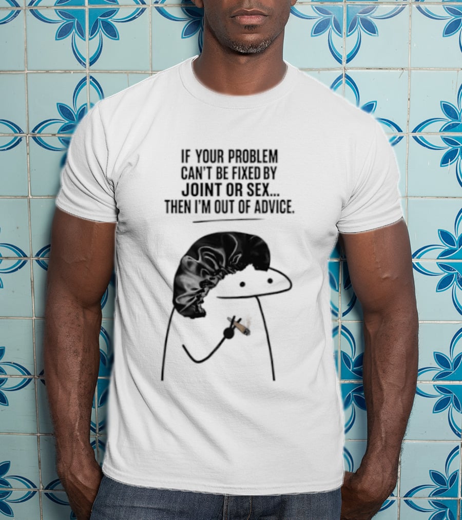 If Your Problem Can't Be Fixed By Joint Or Sex Then I'm Out Of Advice Stick Figure Humor T-Shirt