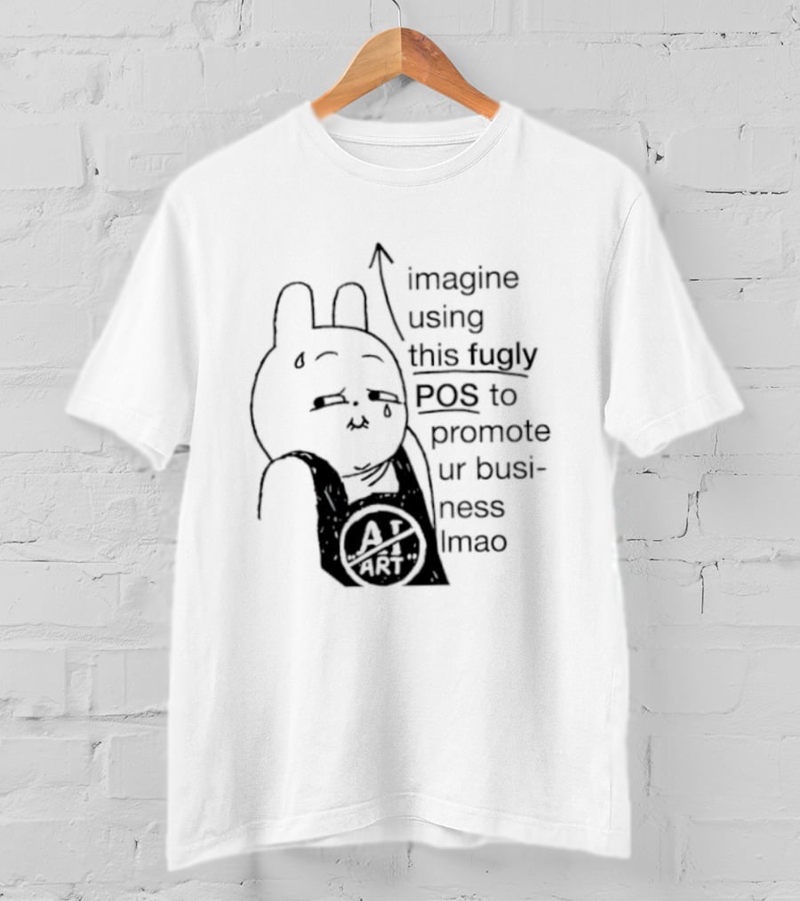 Imagine Using This Fugly POS To Promote Ur Business Lmao T-Shirt
