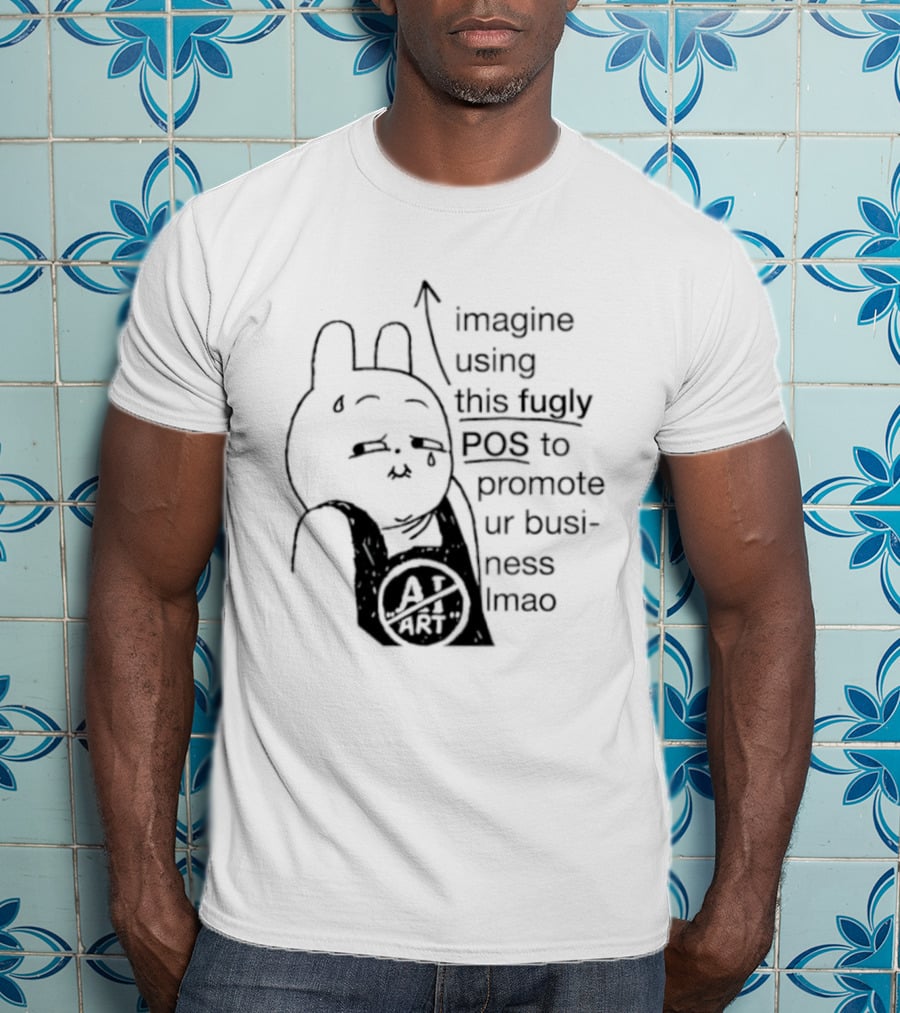 Imagine Using This Fugly POS To Promote Ur Business Lmao T-Shirt