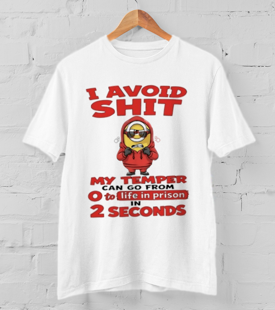 I Avoid Shit My Temper Can Go From 0 To Life In Prison In 2 Seconds Minions T-Shirt