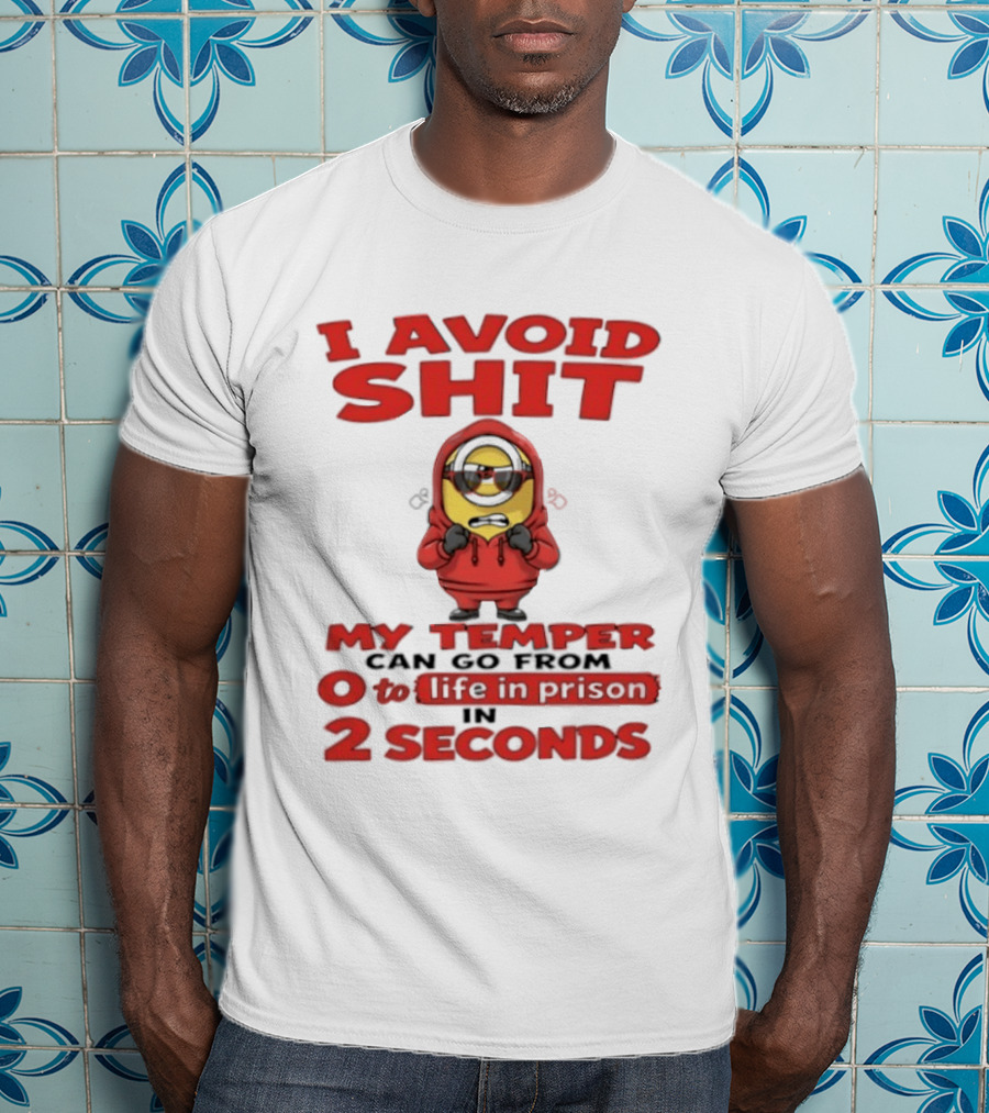 I Avoid Shit My Temper Can Go From 0 To Life In Prison In 2 Seconds Minions T-Shirt