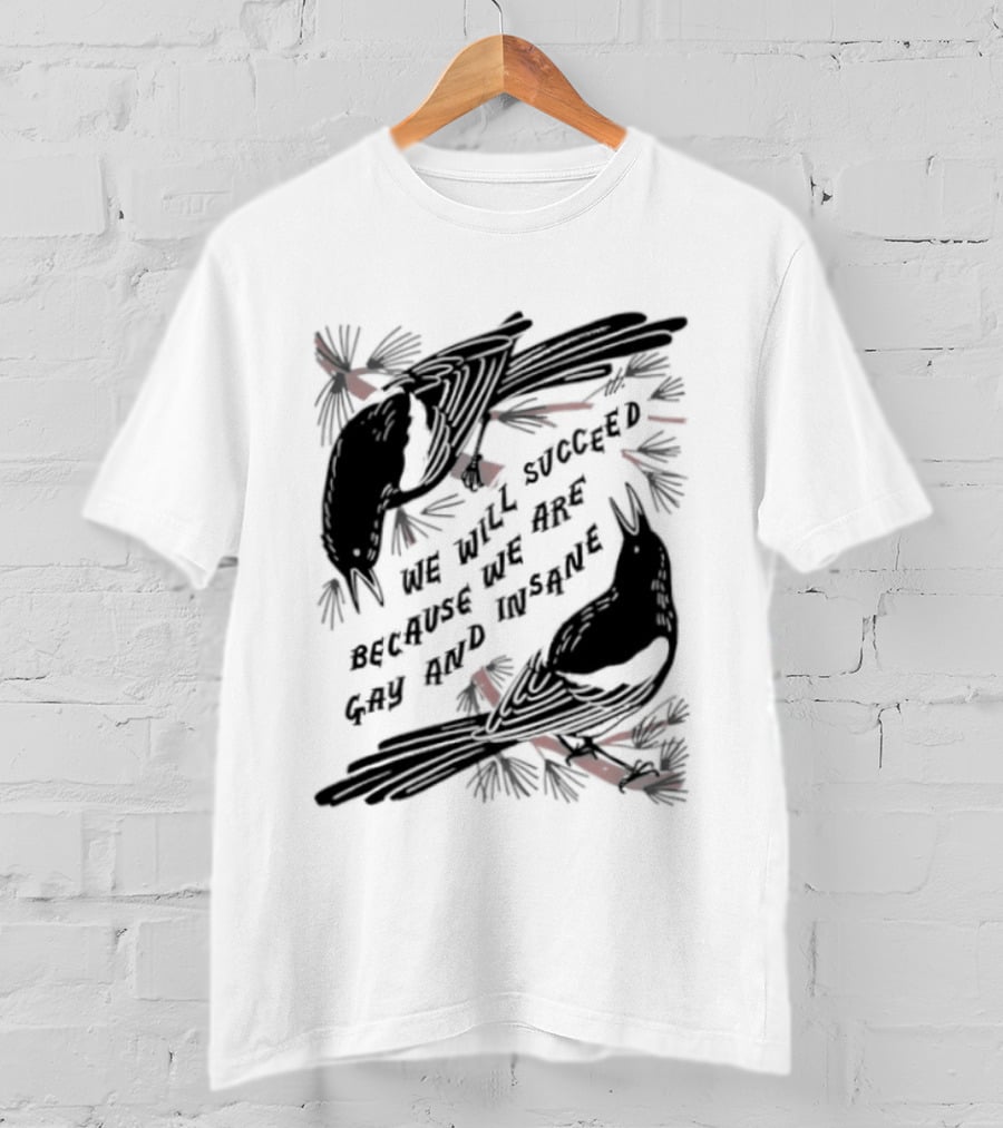 We Will Succeed Because We Are Gay And Insane With Blackbirds And Red Bows T-Shirt