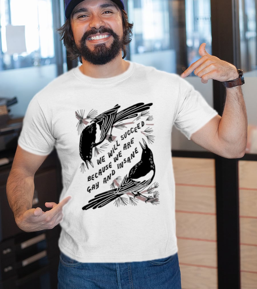 We Will Succeed Because We Are Gay And Insane With Blackbirds And Red Bows T-Shirt