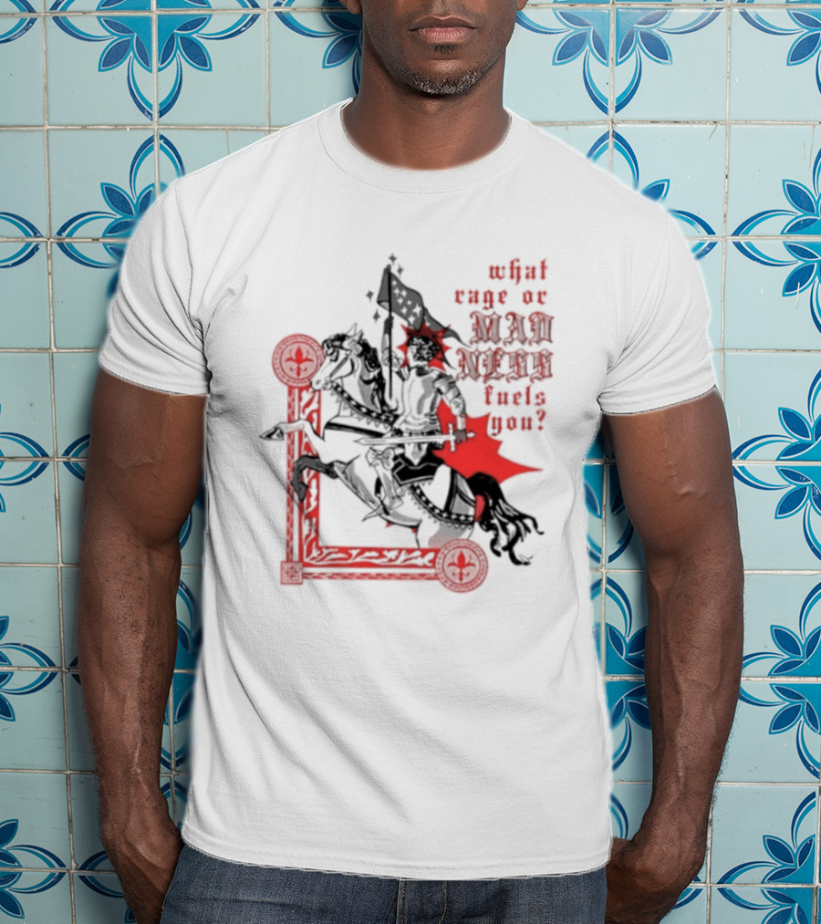 What Rage Or Madness Fuels You Knight In Red And Black T-Shirt