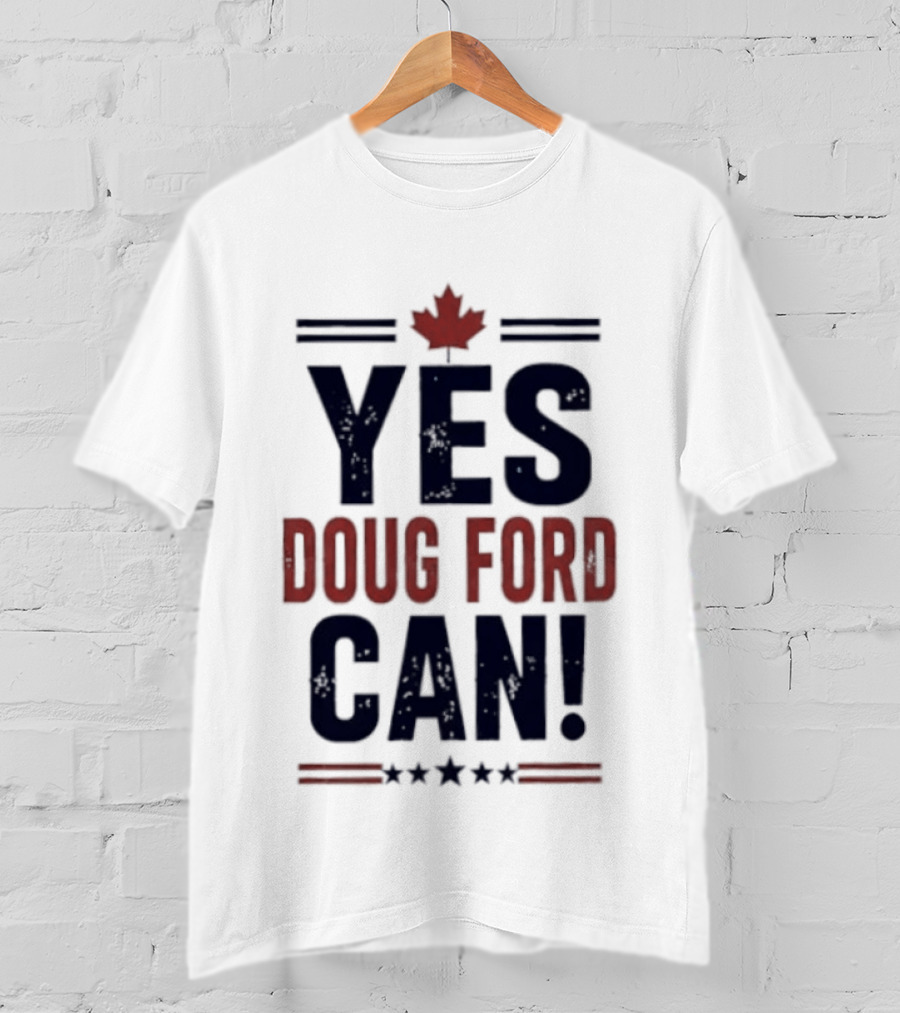 Yes Doug Ford Can Ontario Canadian Politics Maple Leaf Stars T-Shirt