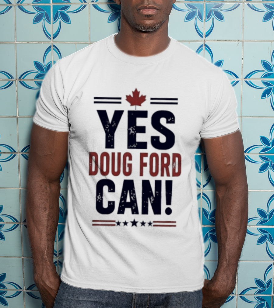 Yes Doug Ford Can Ontario Canadian Politics Maple Leaf Stars T-Shirt