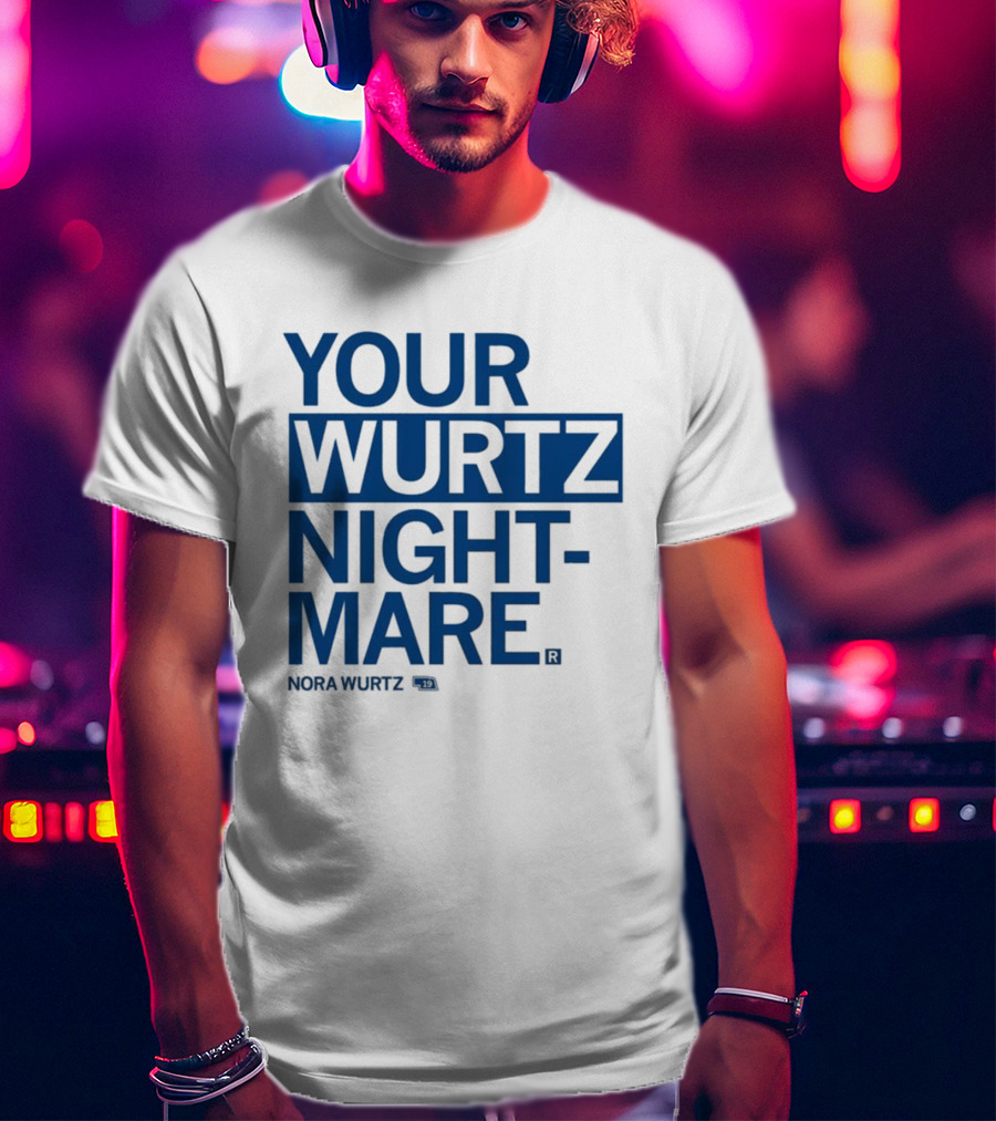 Your Wurtz Nightmare Nora Wurtz T-Shirt