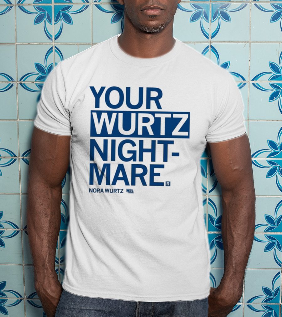 Your Wurtz Nightmare Nora Wurtz T-Shirt