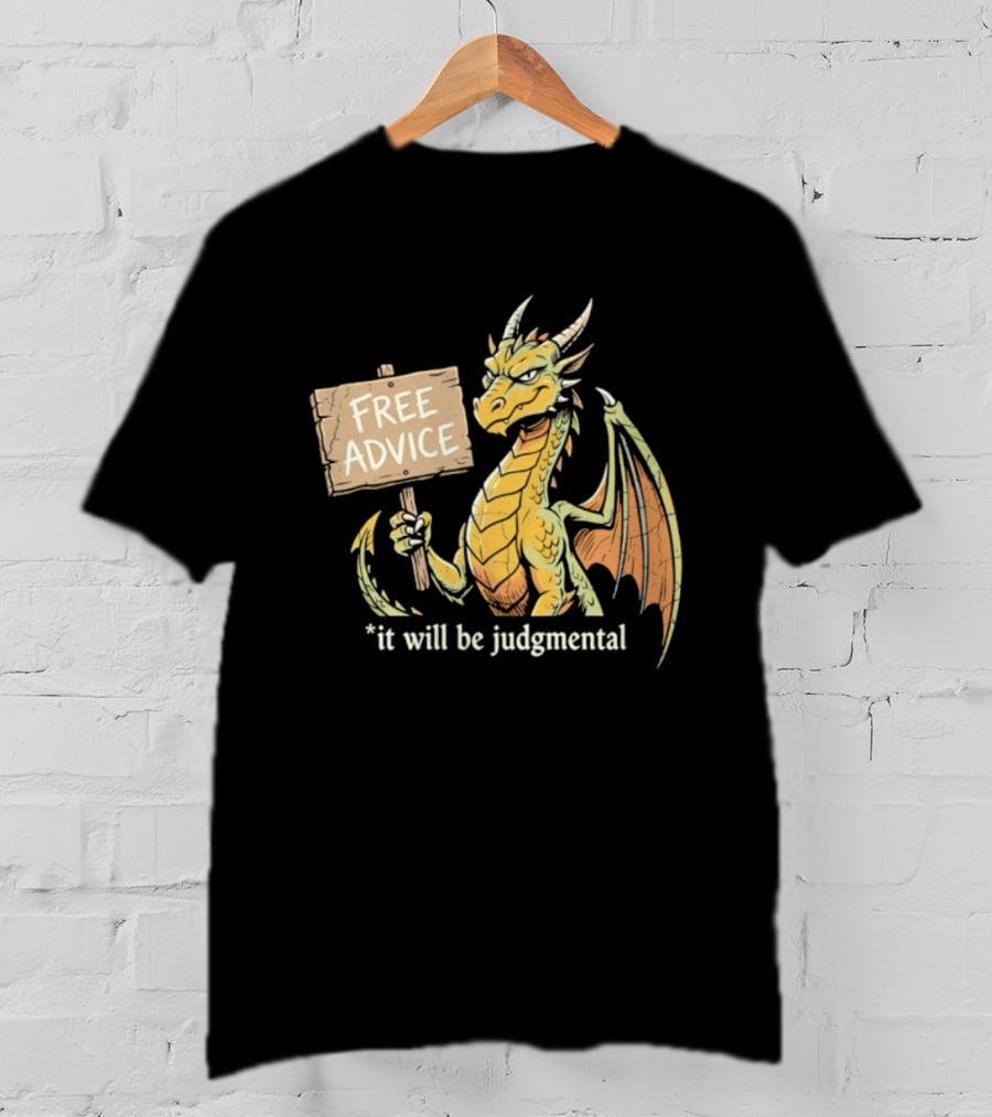 Free Advice Dragon It Will Be Judgmental T-Shirt