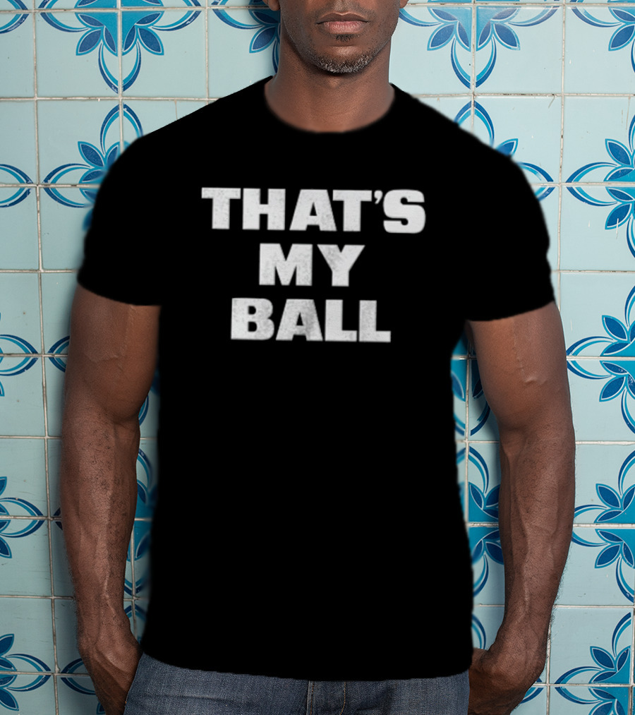 That's My Ball T-Shirt