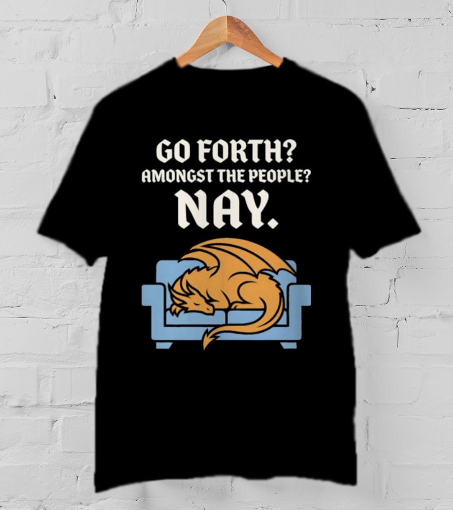 Go Forth Amongst The People Nay Dragon On Couch T-Shirt