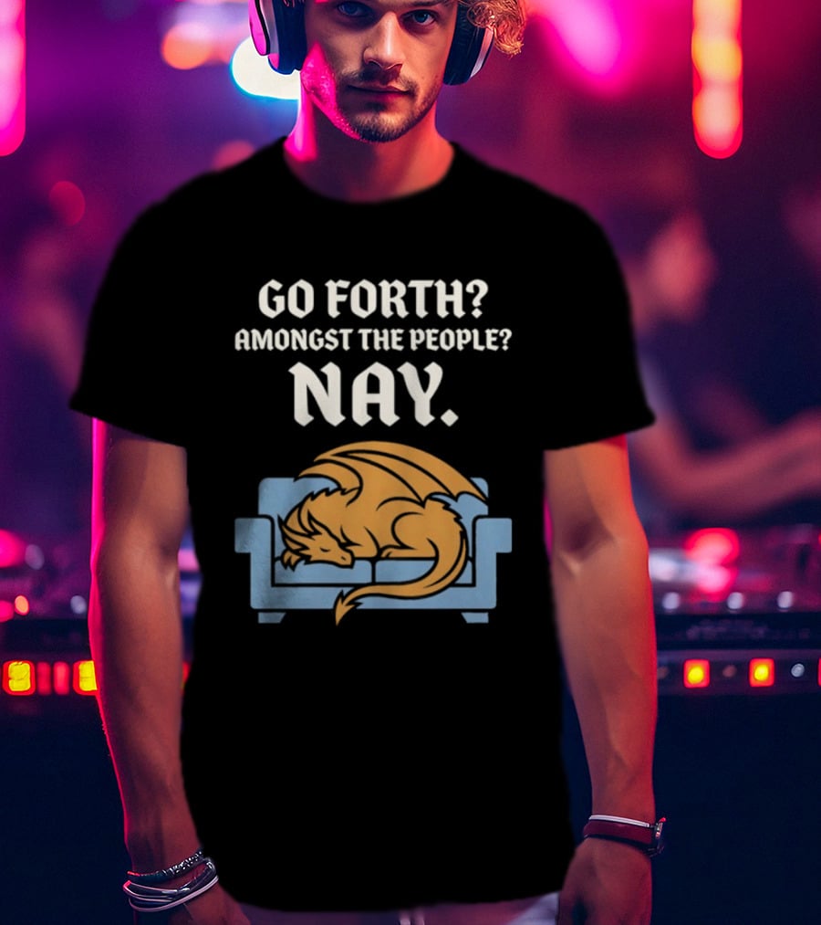 Go Forth Amongst The People Nay Dragon On Couch T-Shirt