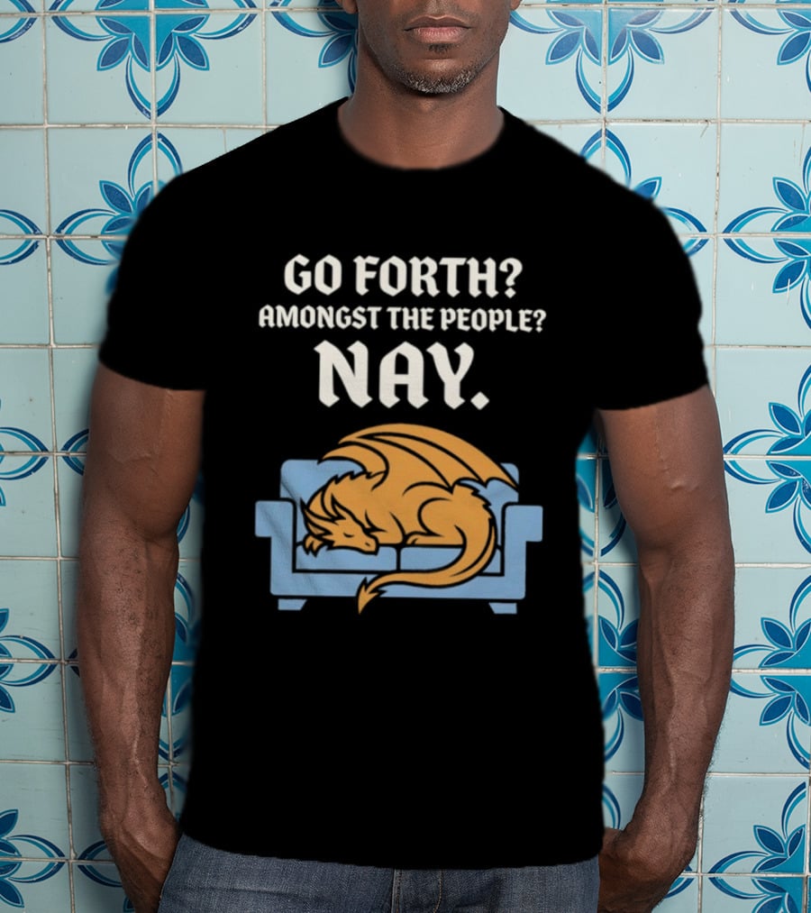 Go Forth Amongst The People Nay Dragon On Couch T-Shirt