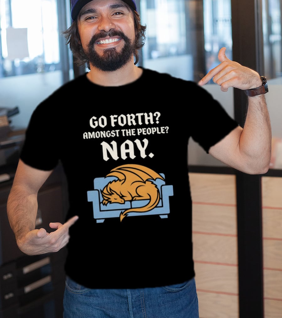 Go Forth Amongst The People Nay Dragon On Couch T-Shirt