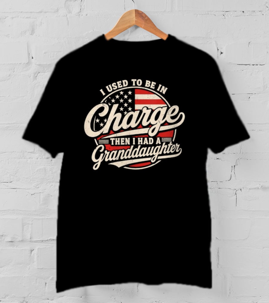 I Used To Be In Charge Then I Had A Granddaughter USA Flag T-Shirt