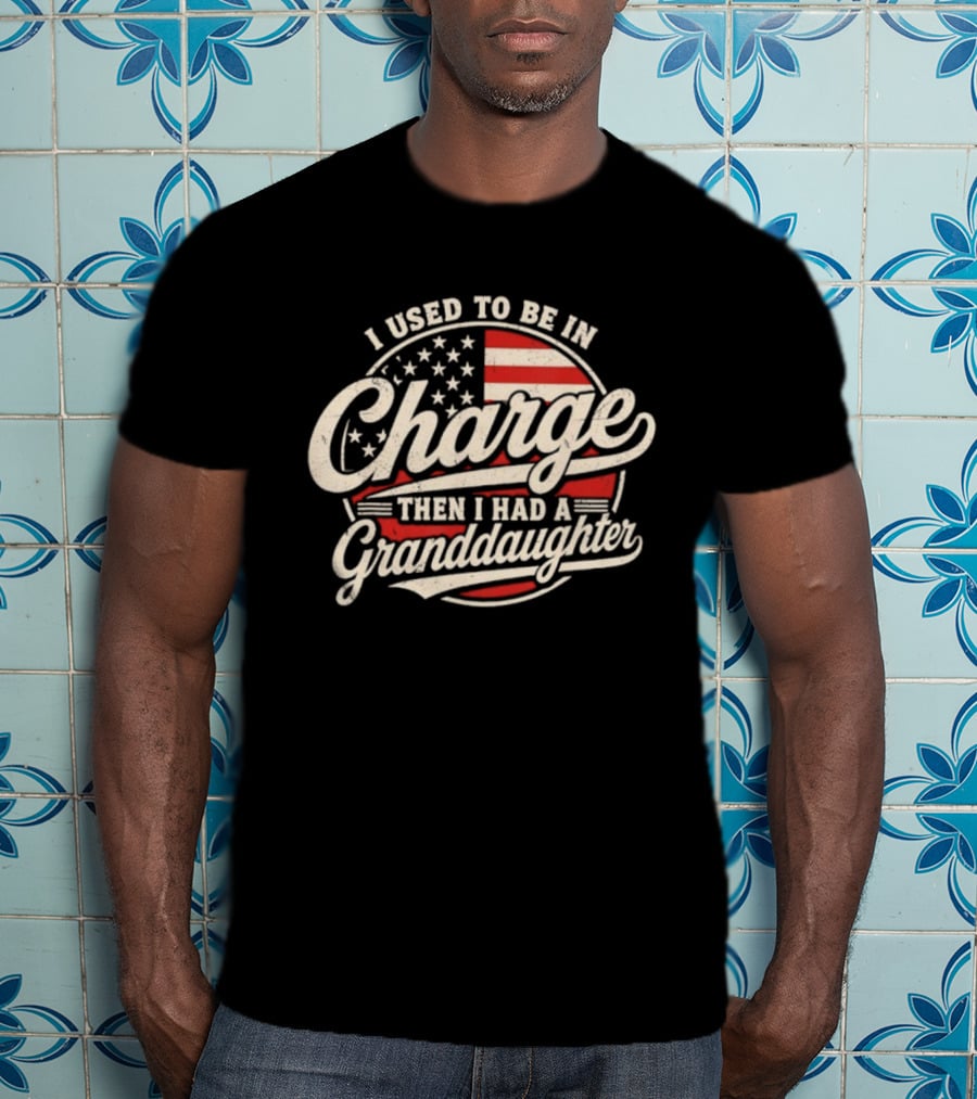 I Used To Be In Charge Then I Had A Granddaughter USA Flag T-Shirt