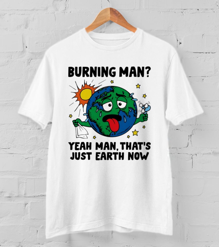 Burning Man Yeah Man That's Just Earth Now Sun Earth Stars T-Shirt