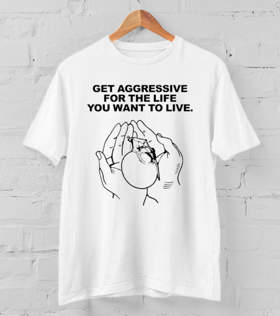 Get Aggressive For The Life You Want To Live Hands Holding Sun T-Shirt