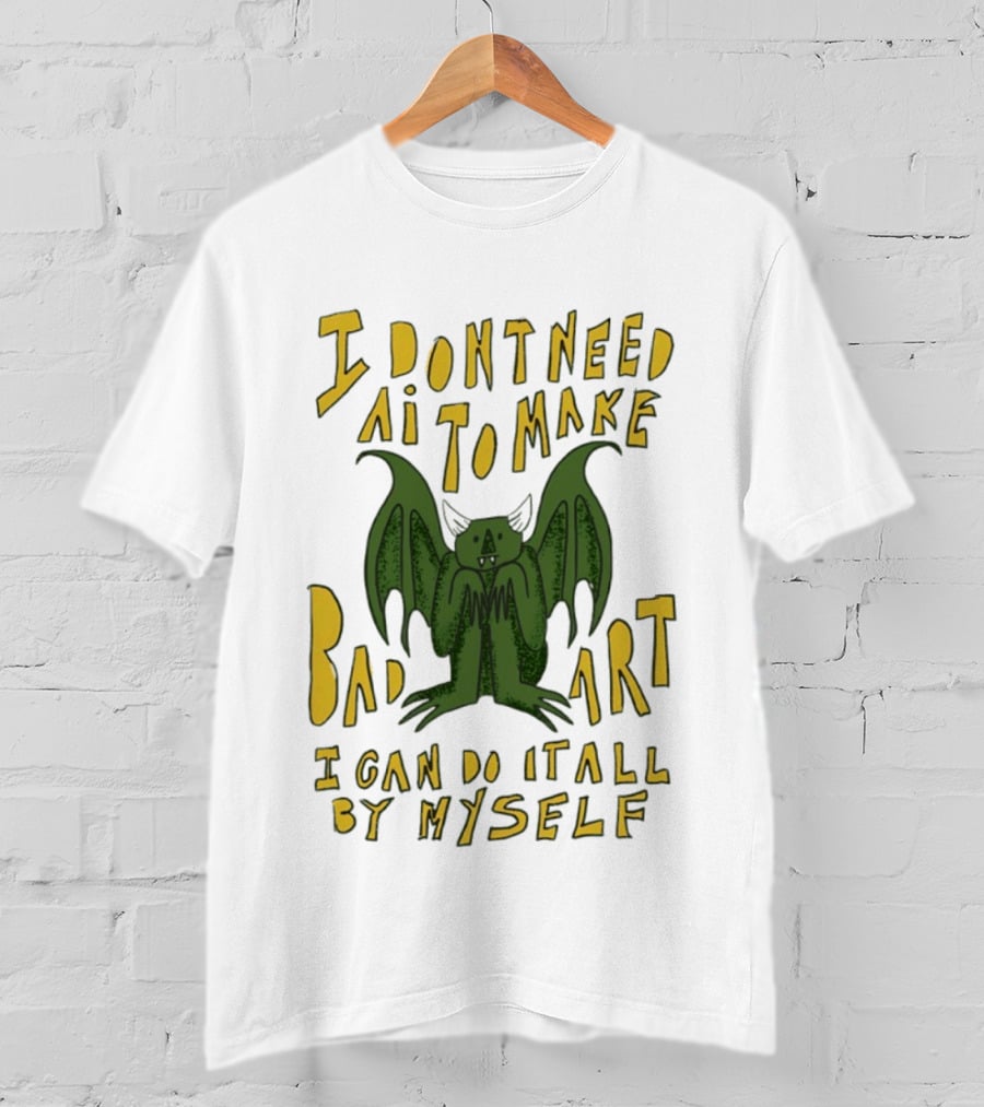 I Don't Need AI To Make Bad Art I Can Do It All By Myself Bat T-Shirt