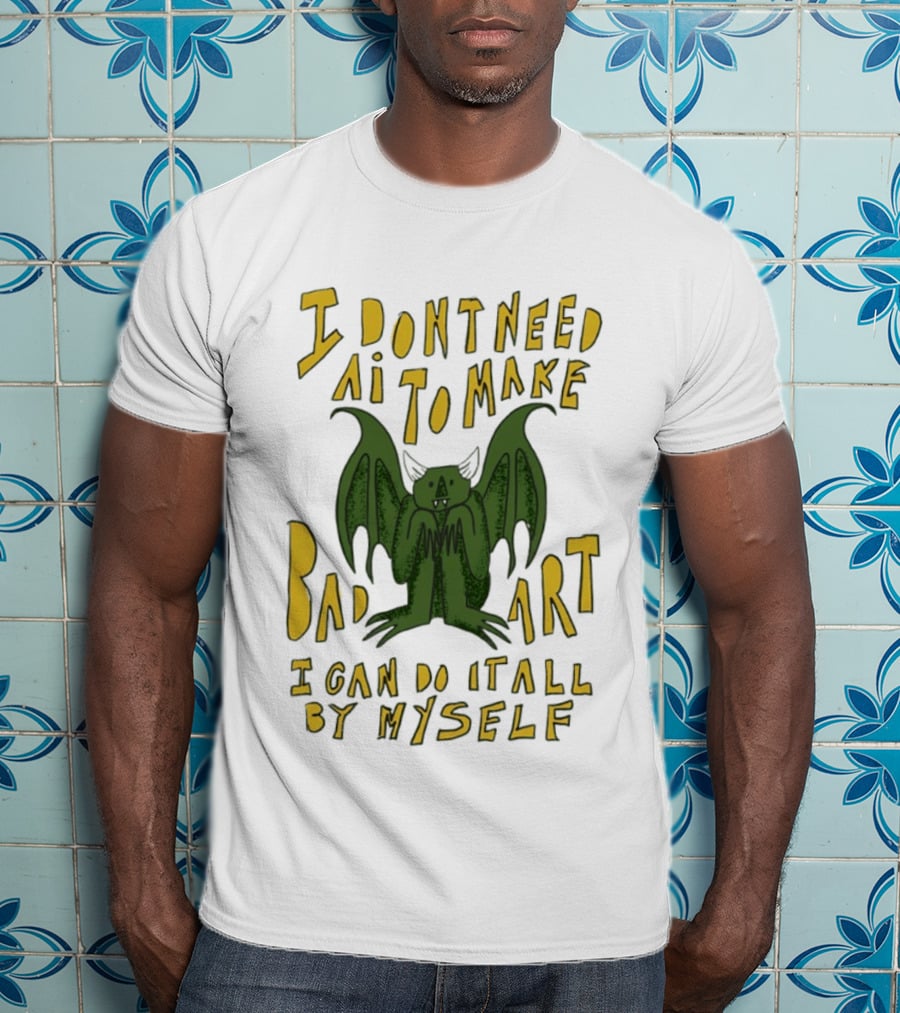 I Don't Need AI To Make Bad Art I Can Do It All By Myself Bat T-Shirt