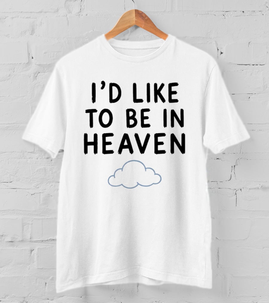 I'd Like To Be In Heaven Clouds T-Shirt