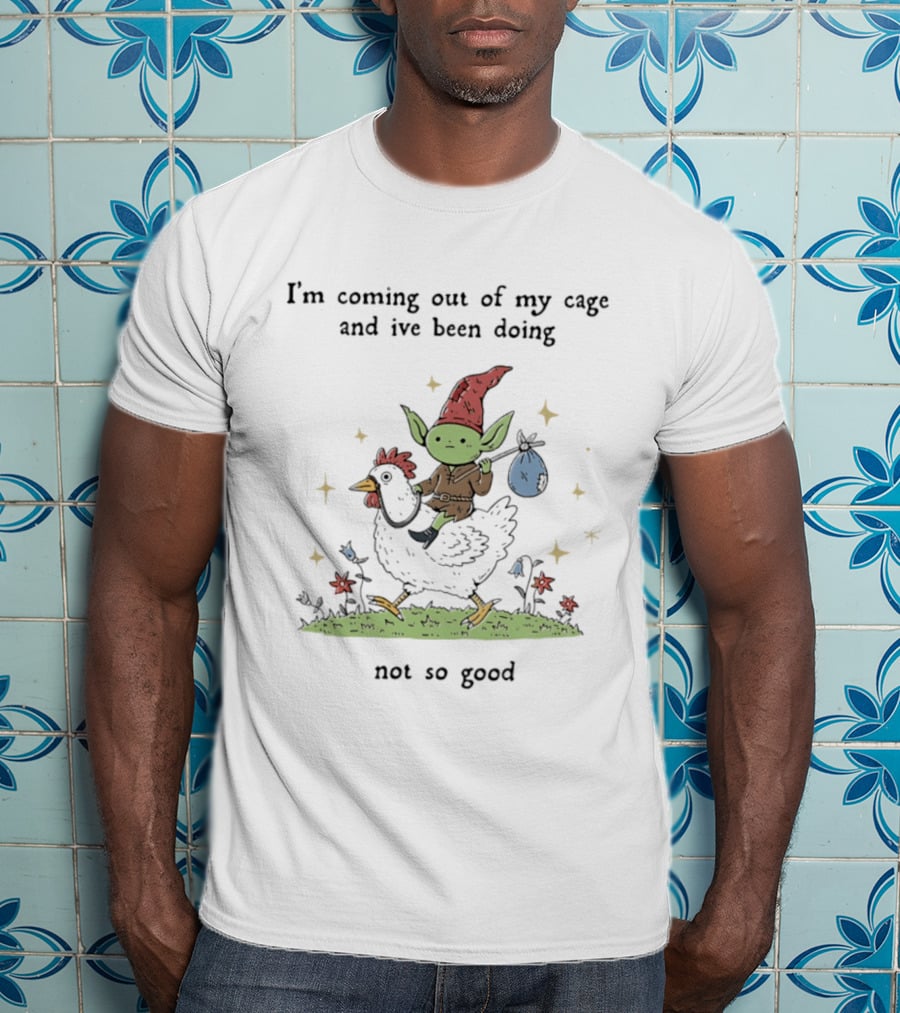 I'm Coming Out Of My Cage And I've Been Doing Not So Good Goblin Riding Chicken T-Shirt