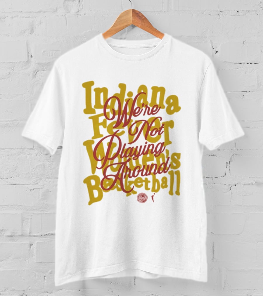 Indiana Fever We're Not Playing Around Women's Basketball 2026 T-Shirt