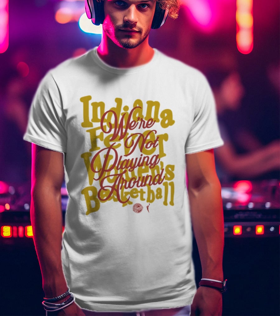 Indiana Fever We're Not Playing Around Women's Basketball 2026 T-Shirt