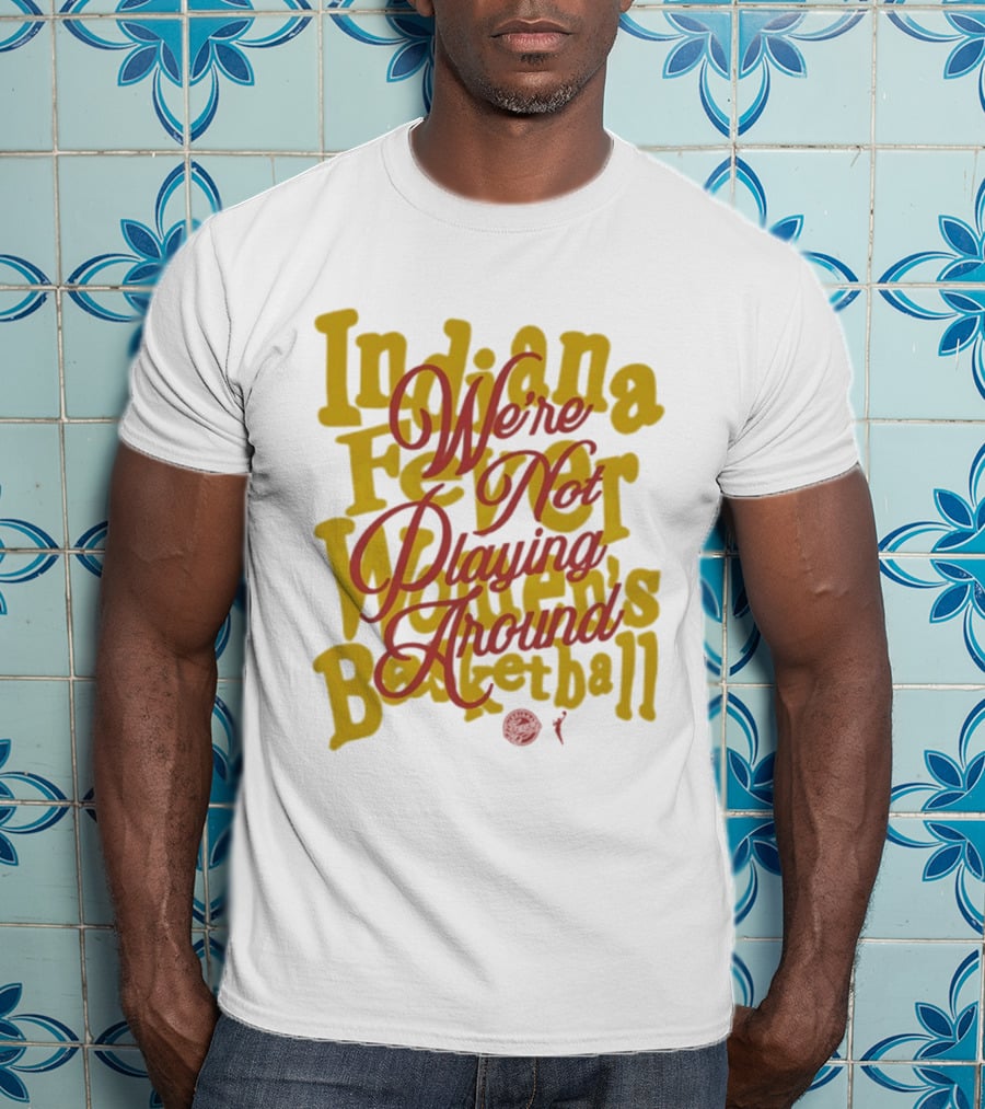 Indiana Fever We're Not Playing Around Women's Basketball 2026 T-Shirt