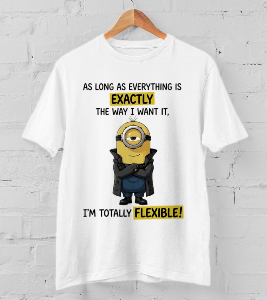 Minion Exactly The Way I Want It I'm Totally Flexible T-Shirt