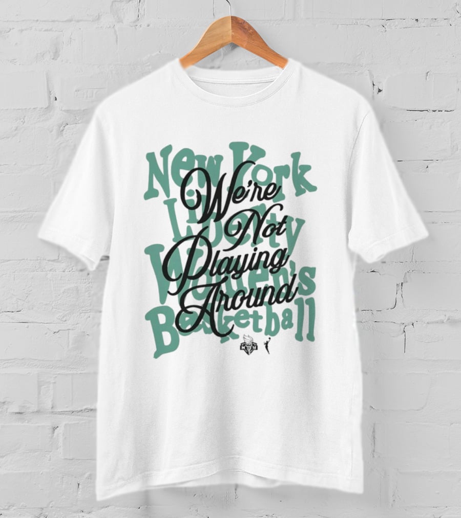 New York Liberty Women's Basketball We're Not Playing Around T-Shirt