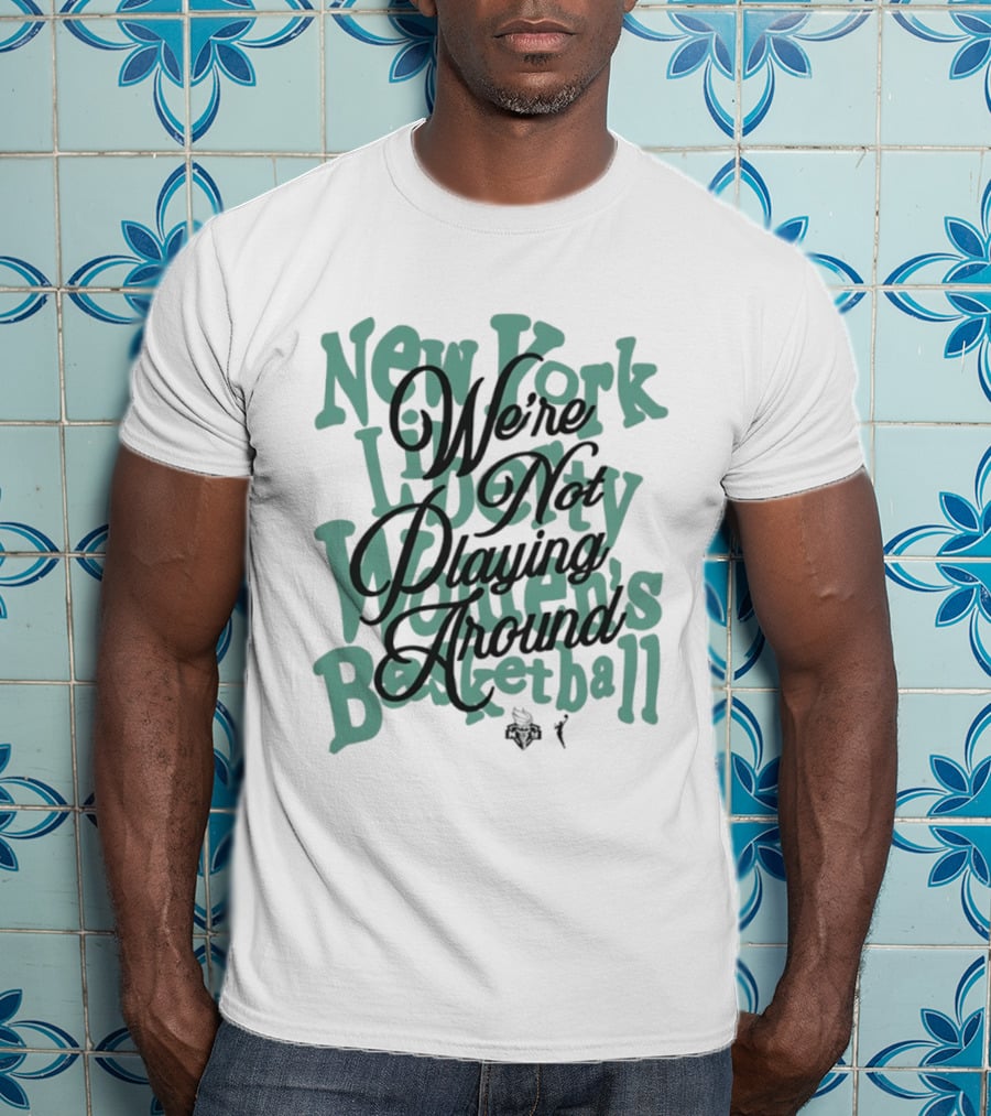 New York Liberty Women's Basketball We're Not Playing Around T-Shirt