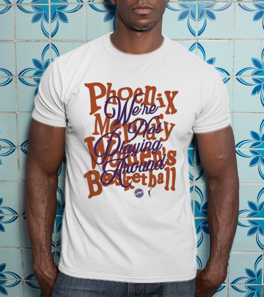 Phoenix Mercury We're Not Playing Around Women's Basketball 2026 T-Shirt
