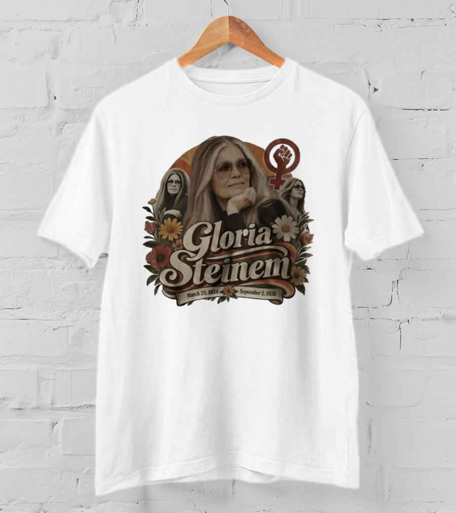 Gloria Steinem March 25 1934 September 2 2026 Feminist Icon With Flowers And Female T-Shirt