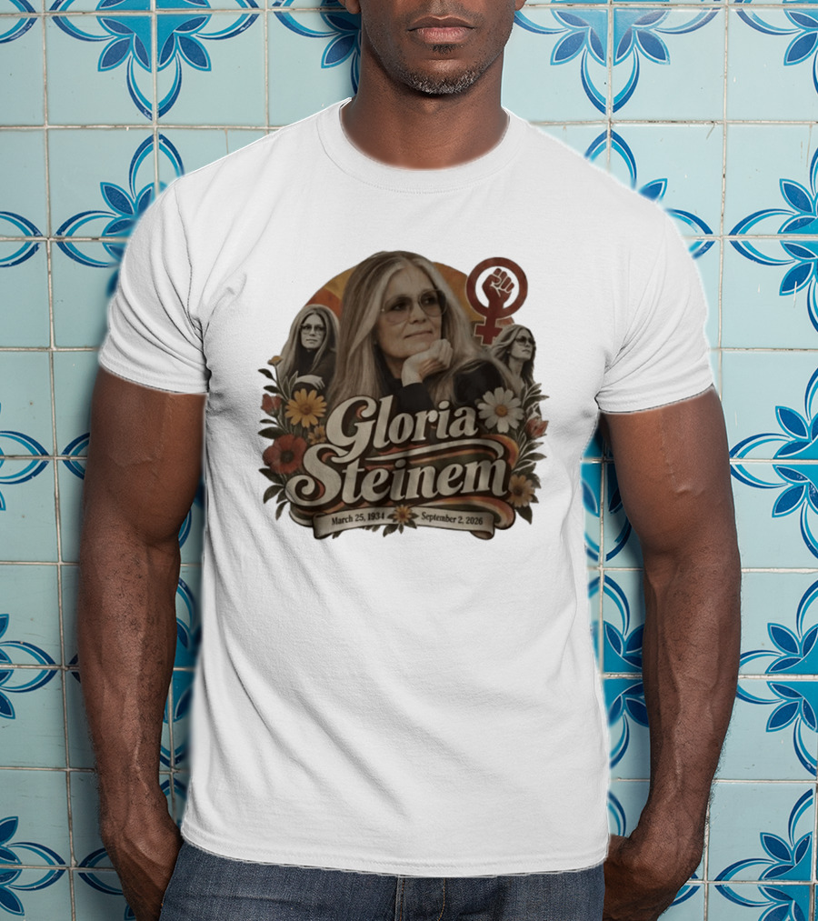 Gloria Steinem March 25 1934 September 2 2026 Feminist Icon With Flowers And Female T-Shirt