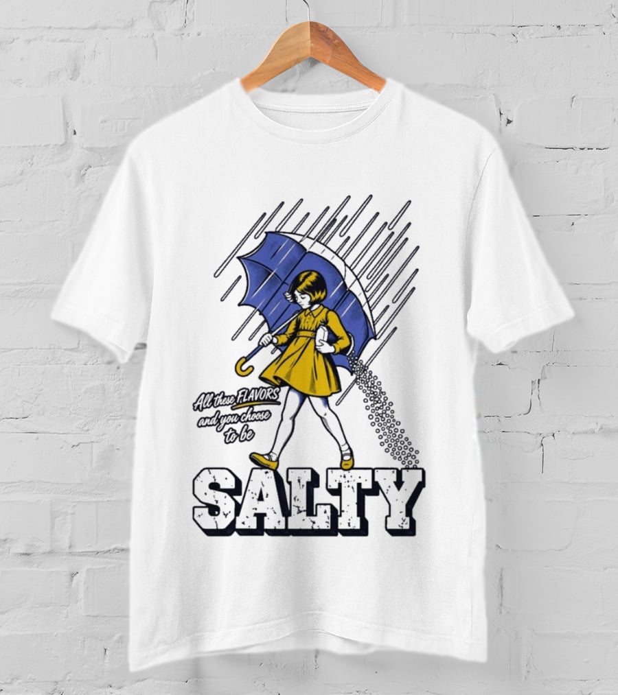 Salty Girl Rainy Pop All The Flavors And Some Go To Be Salty T-Shirt