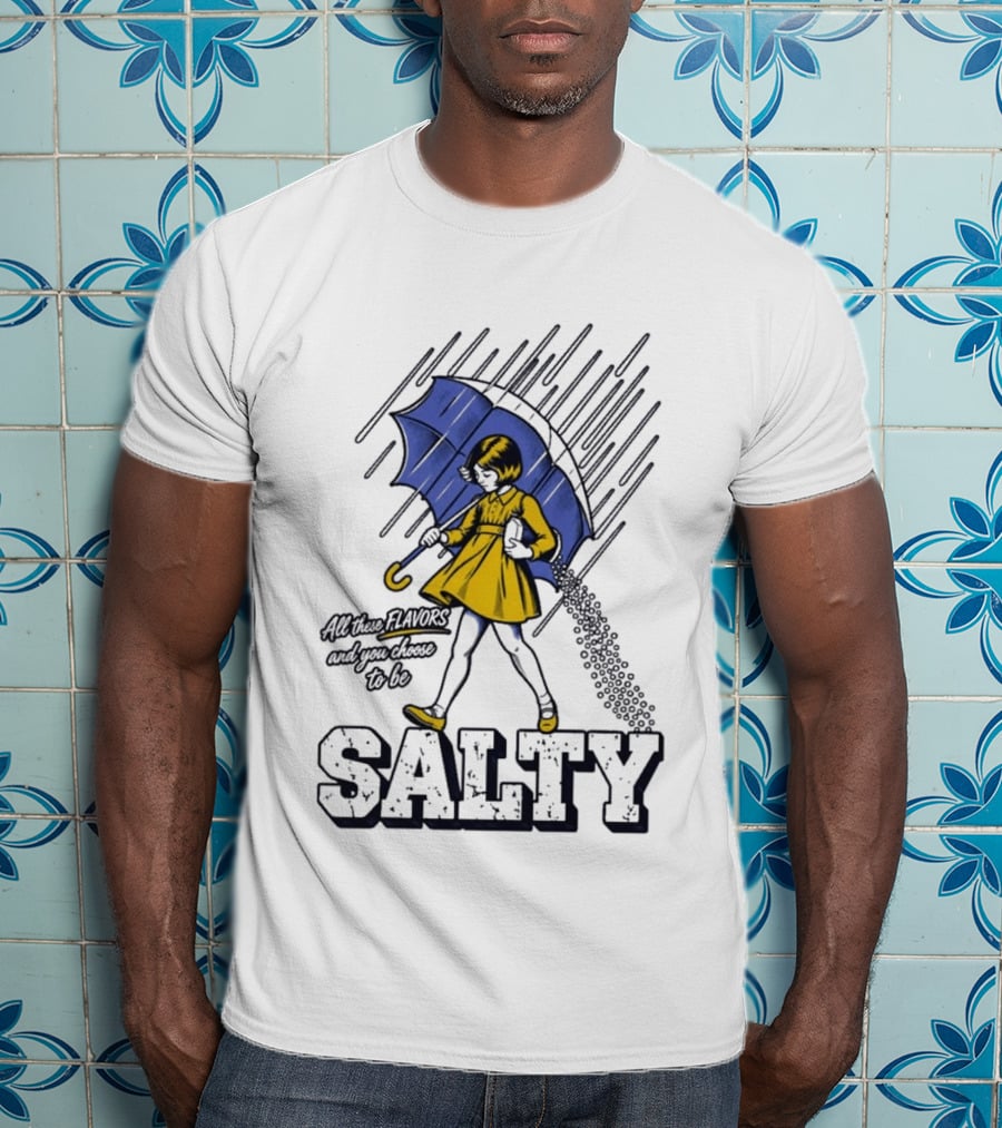 Salty Girl Rainy Pop All The Flavors And Some Go To Be Salty T-Shirt