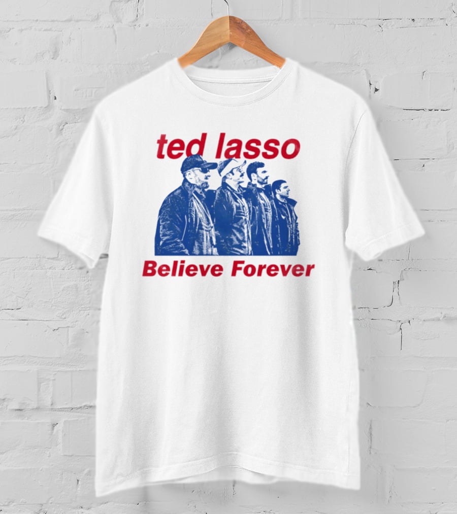 Ted Lasso Believe Forever Oasis Fan T-Shirt