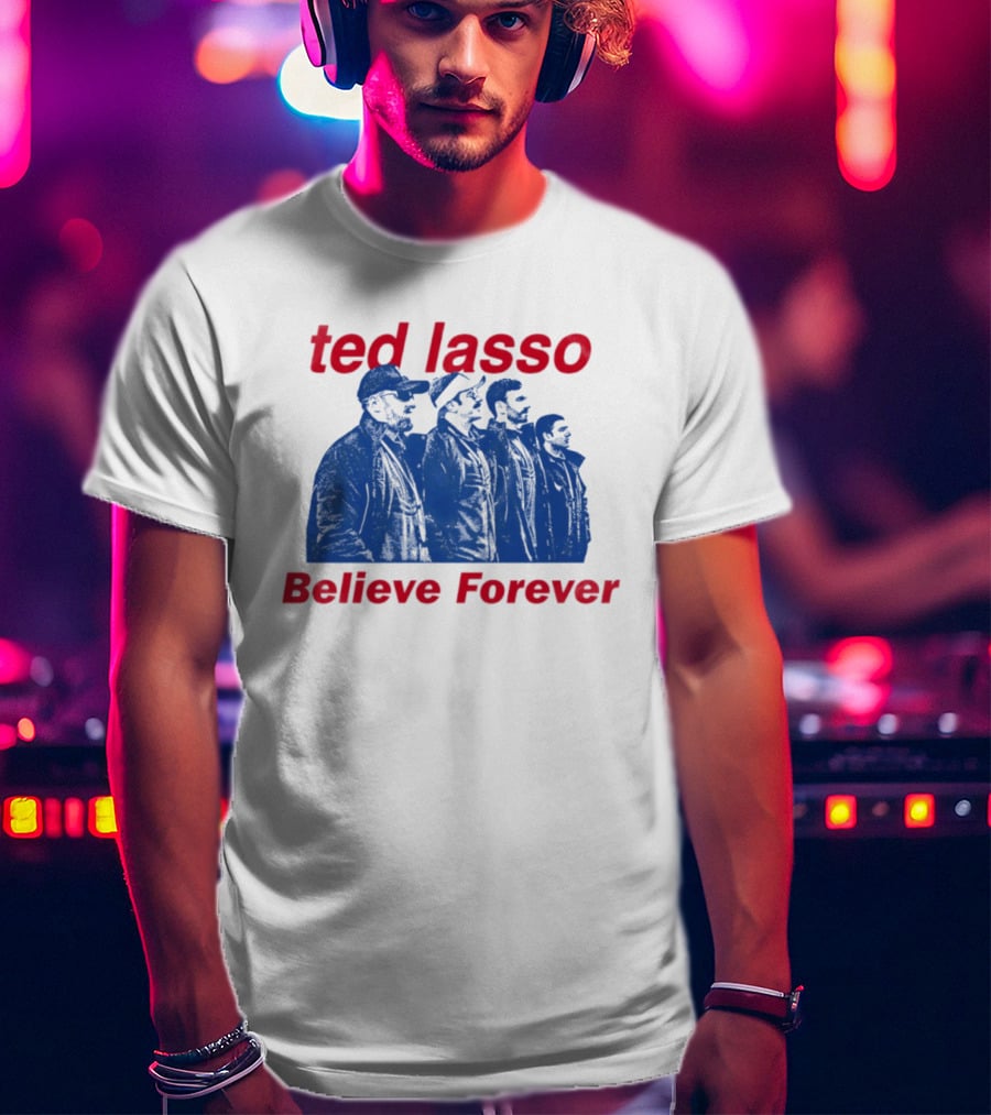 Ted Lasso Believe Forever Oasis Fan T-Shirt