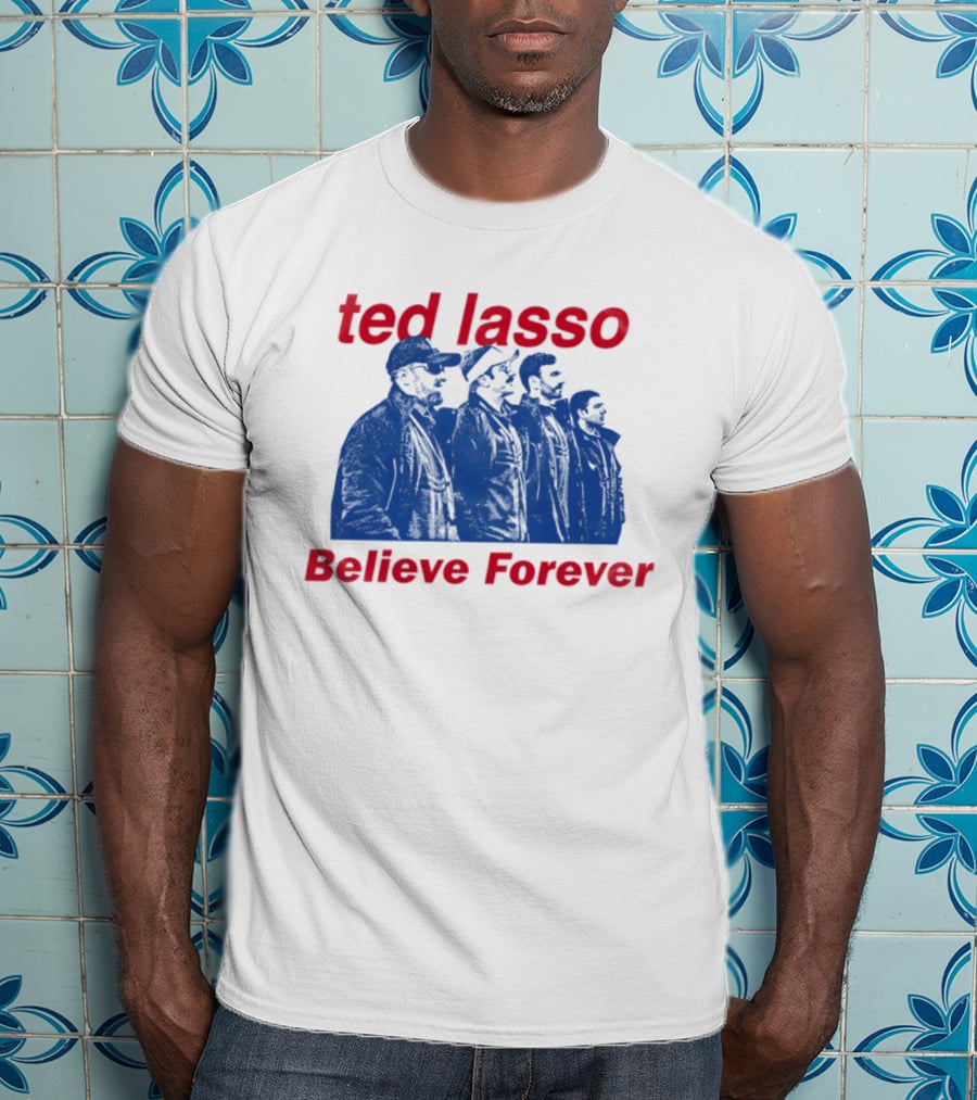 Ted Lasso Believe Forever Oasis Fan T-Shirt