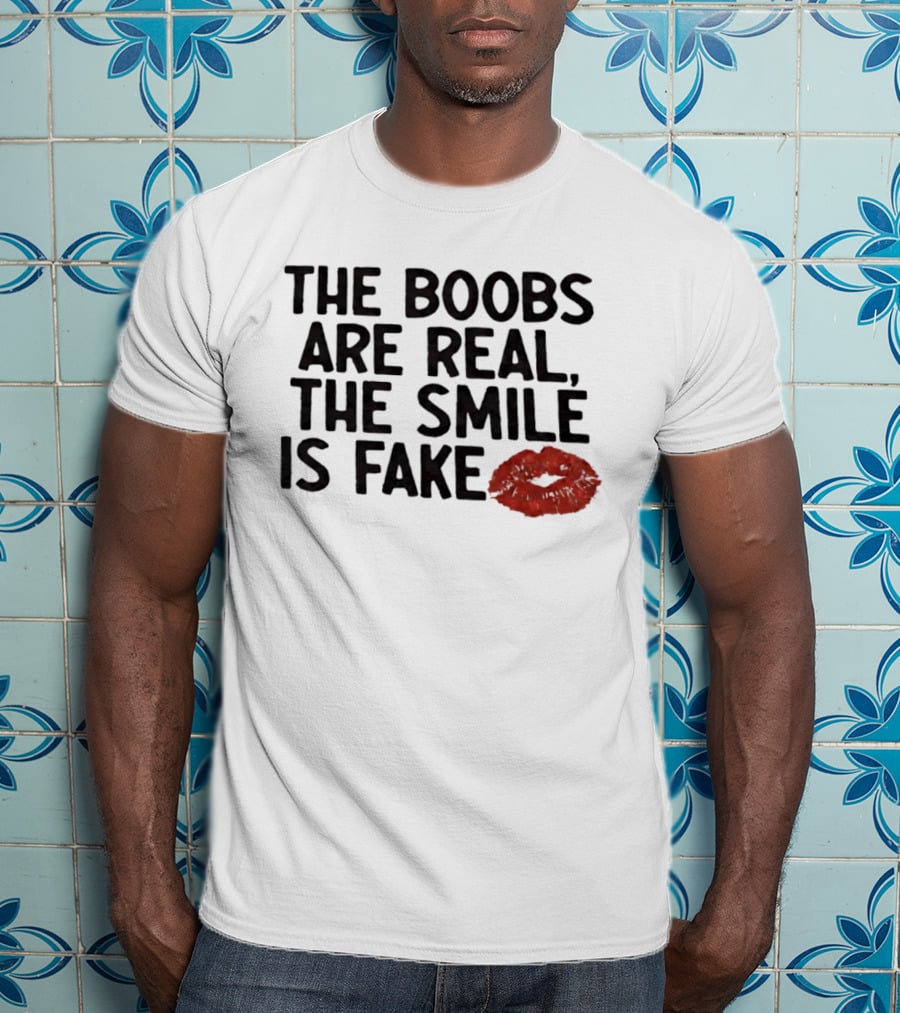 The Boobs Are Real The Smile Is Fake Red Lips T-Shirt