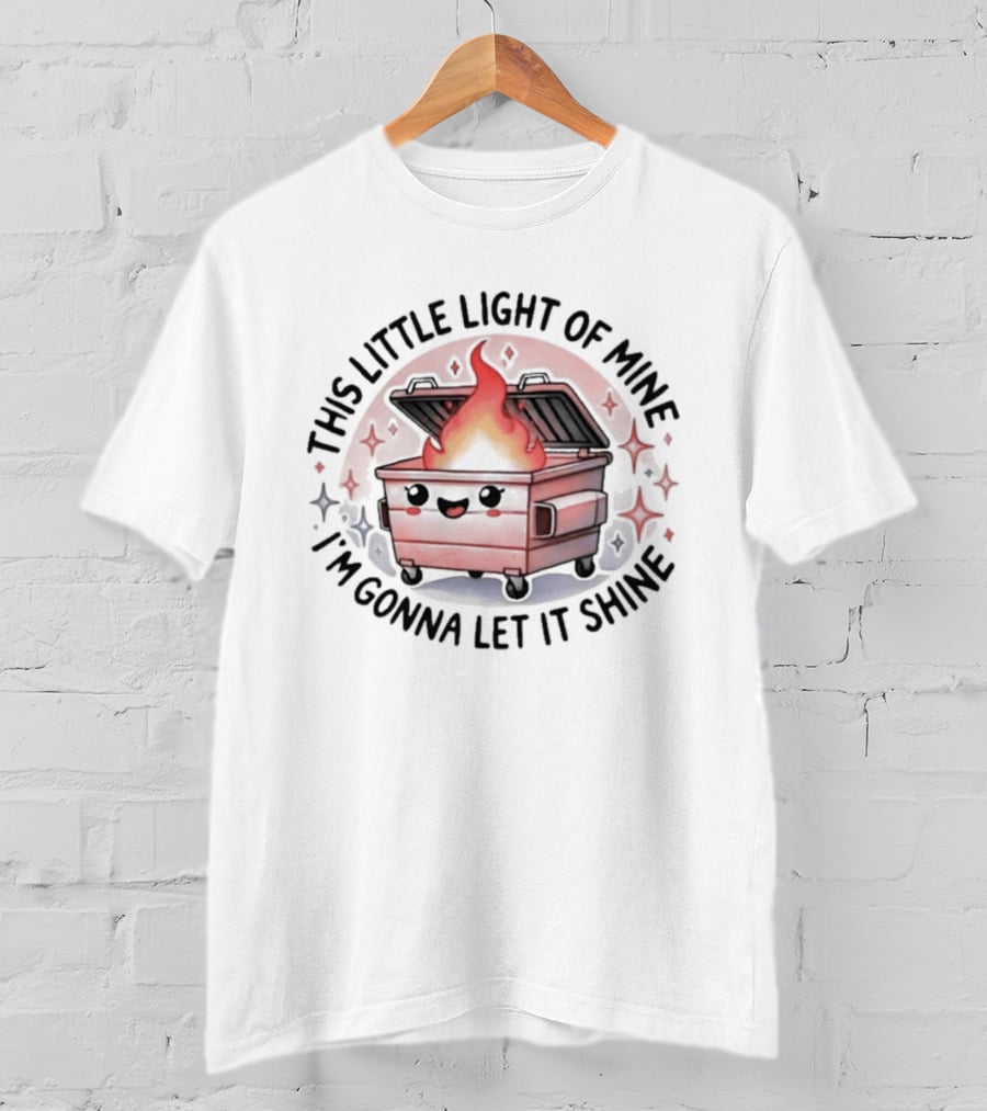 This Little Light Of Mine I'm Gonna Let It Shine Flaming Dumpster T-Shirt