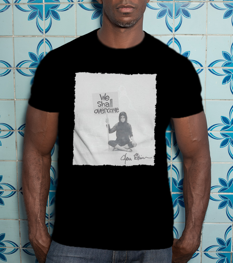 We Shall Overcome Gloria Steinem Sitting Woman T-Shirt