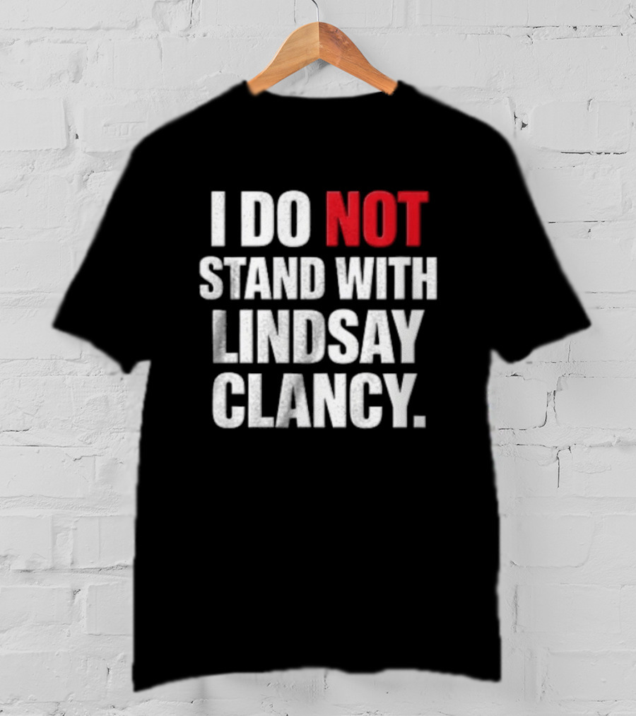 I Do Not Stand With Lindsay Clancy T-Shirt