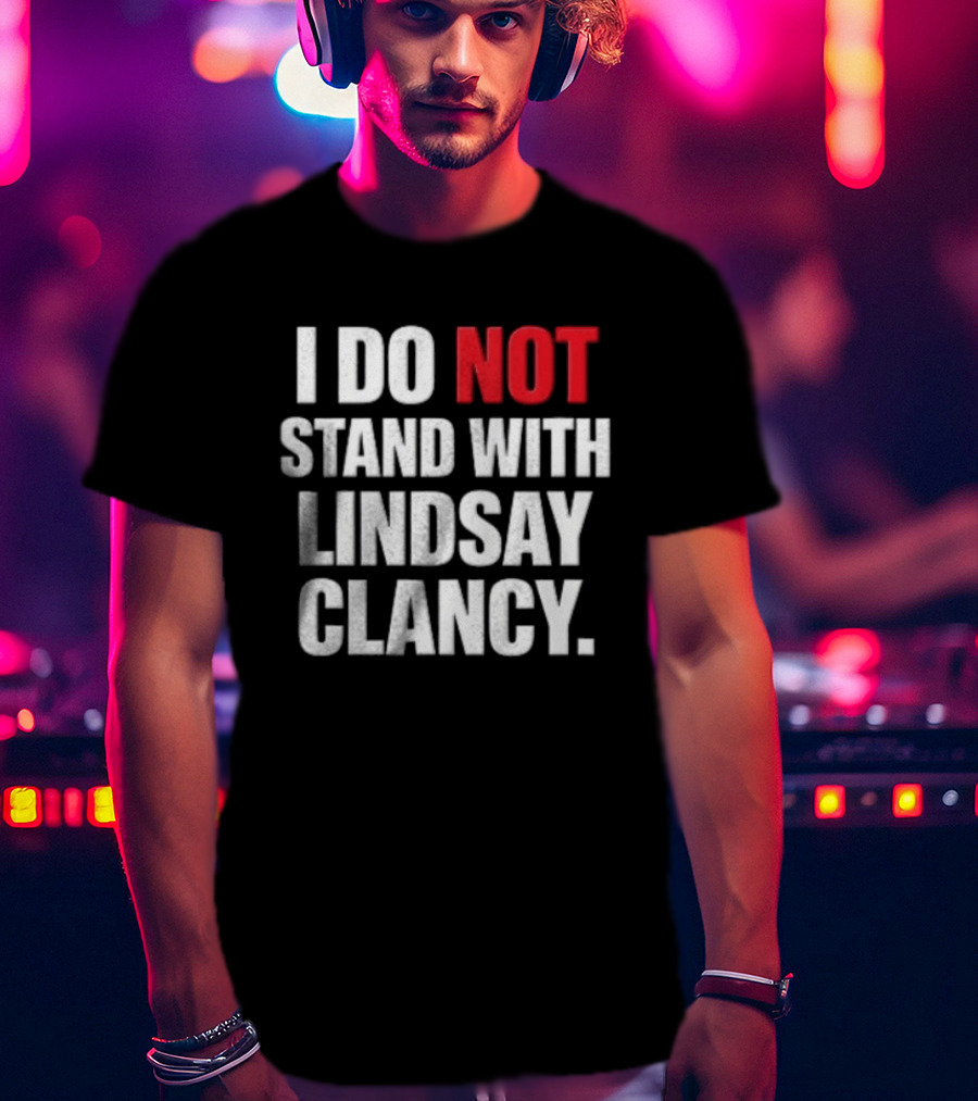 I Do Not Stand With Lindsay Clancy T-Shirt