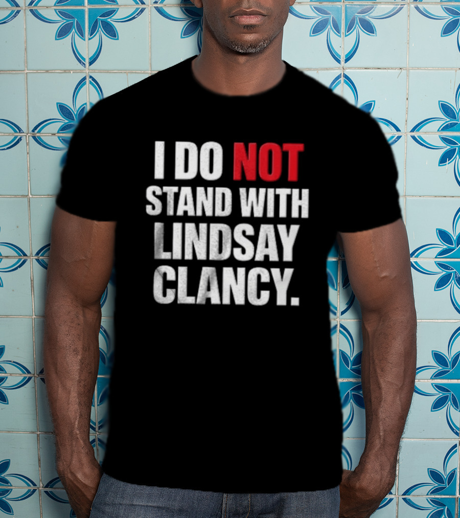 I Do Not Stand With Lindsay Clancy T-Shirt