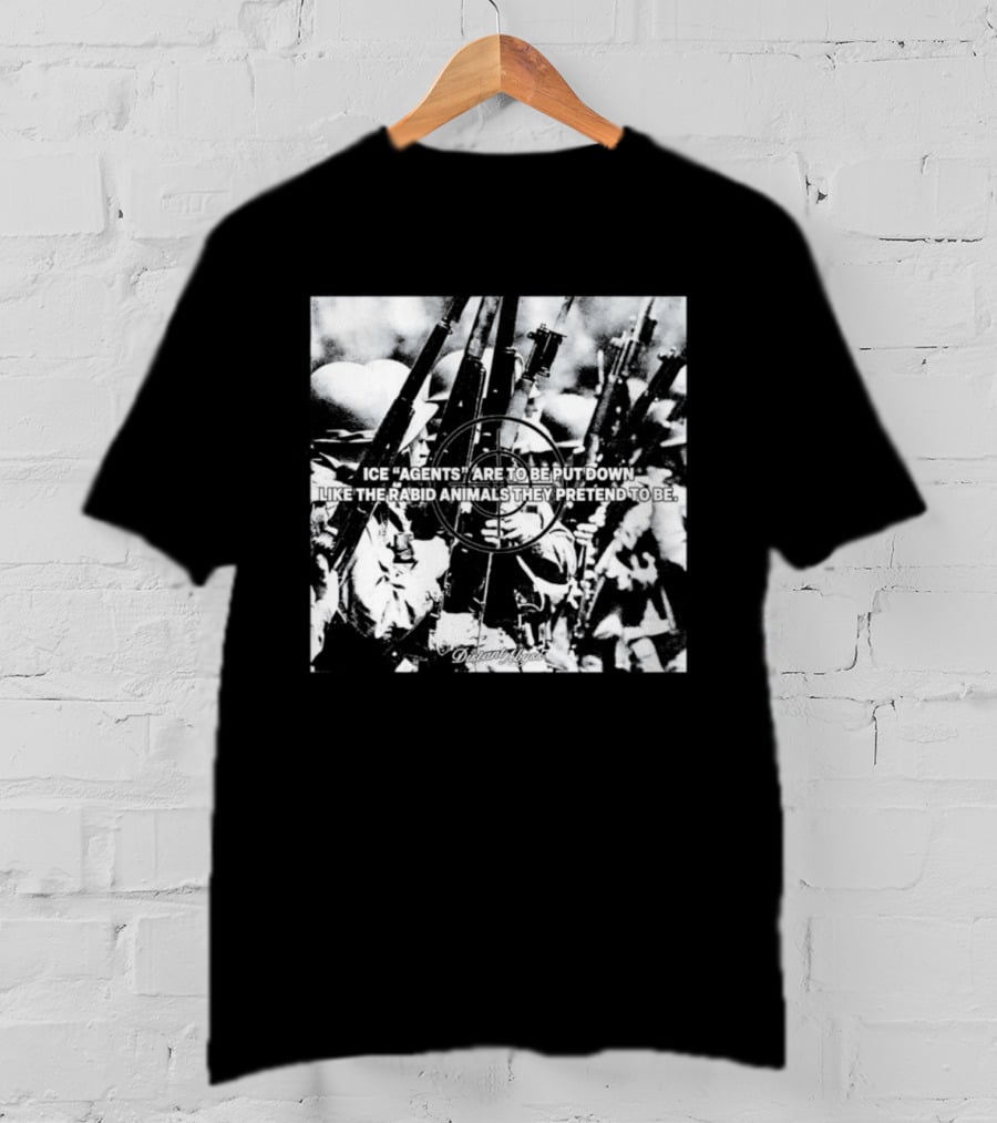 Ice Agents Are To Be Put Down Like The Rabid Animals They Pretend To Be T-Shirt